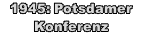 1945: Potsdamer Konferenz
