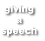 giving 
a 
speech
