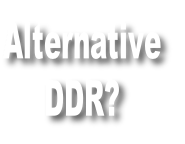 Alternative
DDR?
