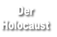 Der
Holocaust
