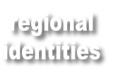 regional
identities
