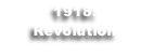 1918: 
Revolution
