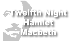 Twelfth Night
Hamlet
Macbeth
